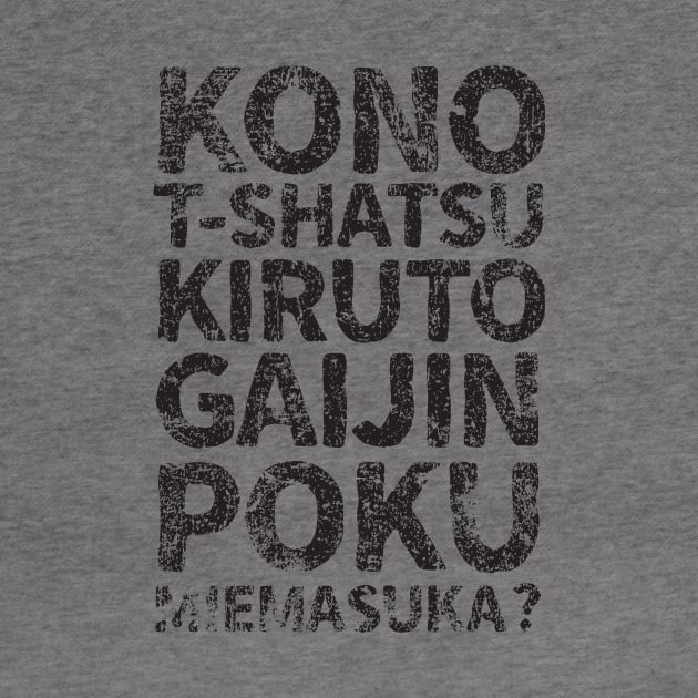 Does this shirt make me look like a gaijin (kono t-shatsu kiruto gaijin poku miemasuka) japanese english - Black by PsychicCat